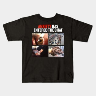 Anxiety Has Entered the Chat Kids T-Shirt